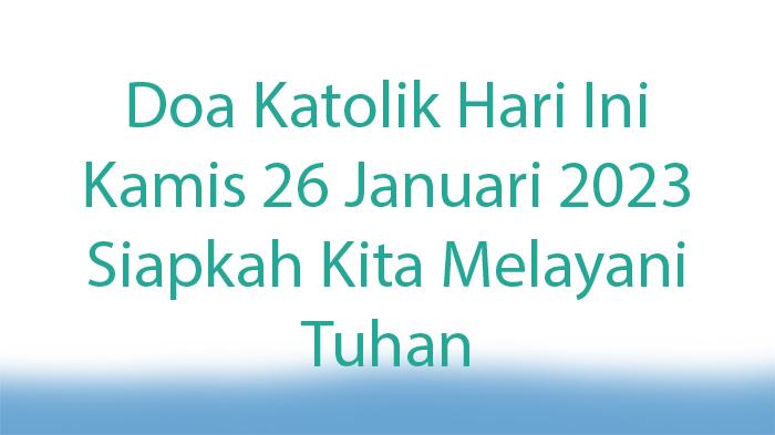 Apa-Doa-Katolik-Hari-Ini-Kamis-26-Januari-2023-Siapkah-Kita-Melayani-Tuhan.jpg