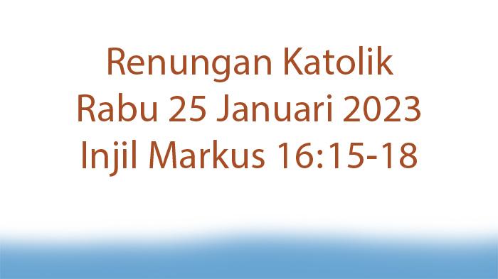Apa-Renungan-Katolik-Hari-Ini-Rabu-25-Januari-2023-Lihat-Injil-Markus-1615-18.jpg