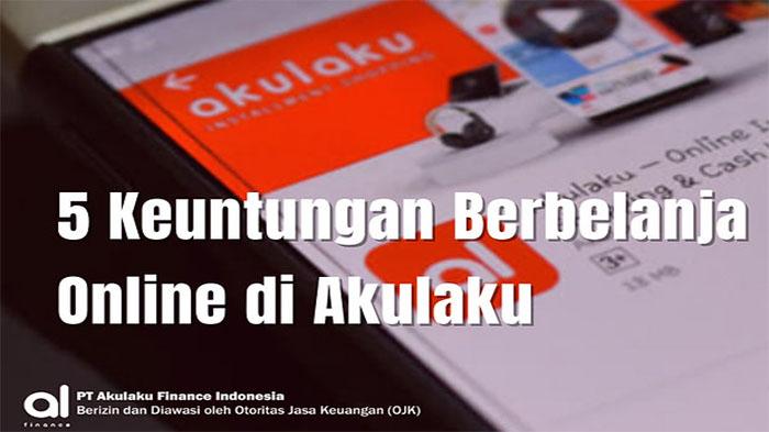 BAGAIMANA Cara Daftar Akun Aplikasi Akulaku dan Langsung Dapatkan Hadiah Tunai dengan Kode Referral