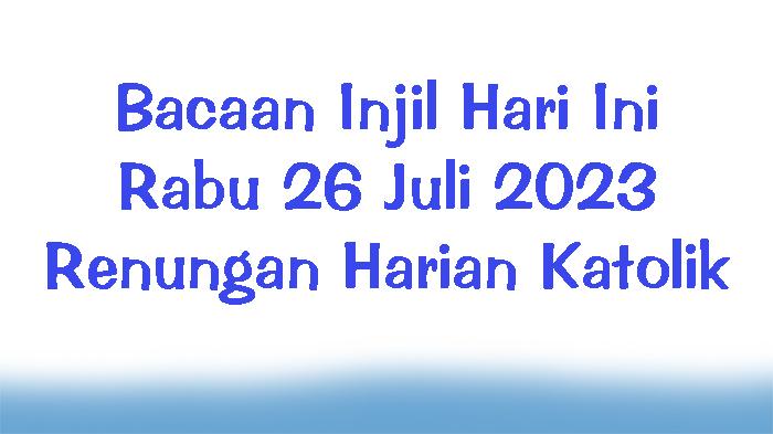 Bacaan-Injil-Hari-Ini-Rabu-26-Juli-2023-dan-Renungan-Harian-Katolik.jpg