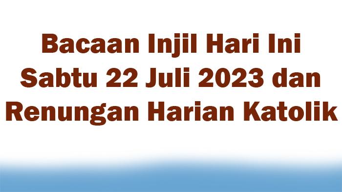 Bacaan-Injil-Hari-Ini-Sabtu-22-Juli-2023-dan-Renungan-Harian-Katolik.jpg
