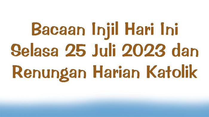 Bacaan-Injil-Hari-Ini-Selasa-25-Juli-2023-dan-Renungan-Harian-Katolik.jpg