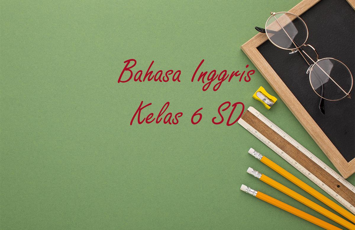 Contoh Soal Ujian Sekolah Bahasa Inggris Kelas 6 dan Pembahasannya