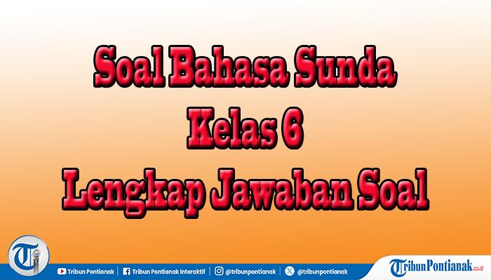 Jawaban 50 Soal Pilihan dan Essay Ulangan Bahasa Sunda Kelas 6 Semester 2 Kurikulum Merdeka Ujian