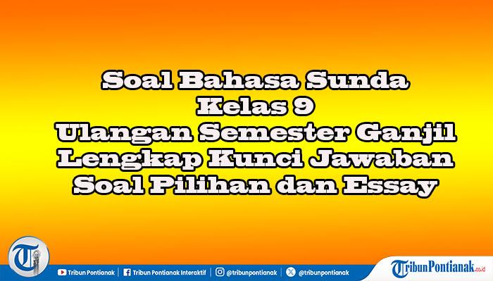 Jawaban 45 Soal Pilihan dan Essay Bahasa Sunda Kelas 9 Semester 2 Kurikulum Merdeka, Ujian Akhir