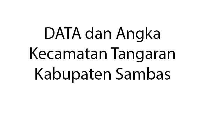 NAMA Desa dan Sebaran Dusun Kecamatan Tangaran Kabupaten Sambas Terbaru
