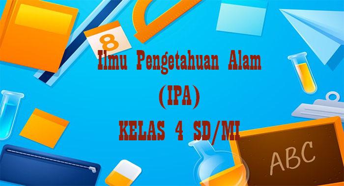 60 Soal IPA Kelas 4 SD Semester 2 Kurikulum Merdeka Tahun 2025, Jawaban Pilihan Ganda
