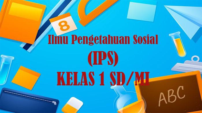 40 Soal IPS Kelas 1 SD Semester 1 Tahun 2025, Kunci Jawaban UTS PTS Pilihan Ganda