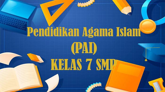 40 Soal PAI Kelas 7 SMP Semester 1 Tahun 2025 dan Kunci Jawaban UTS PTS Pilihan Ganda