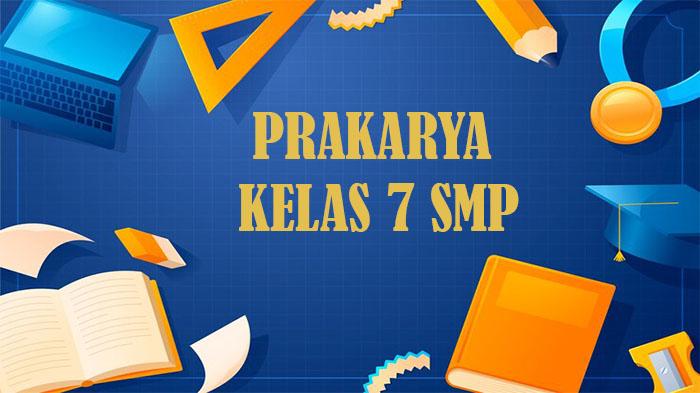 50 Soal Prakarya Kelas 7 SMP Semester 2 Kurikulum Merdeka Tahun 2025, Jawaban Pilihan Ganda