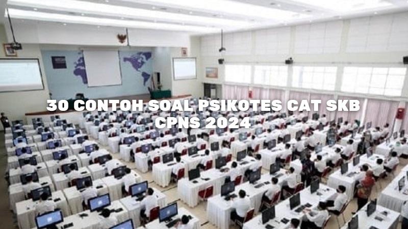 30 Contoh Soal Psikotes SKB CPNS 2024 Lengkap Bobot Nilai Lolos Jadi PNS
