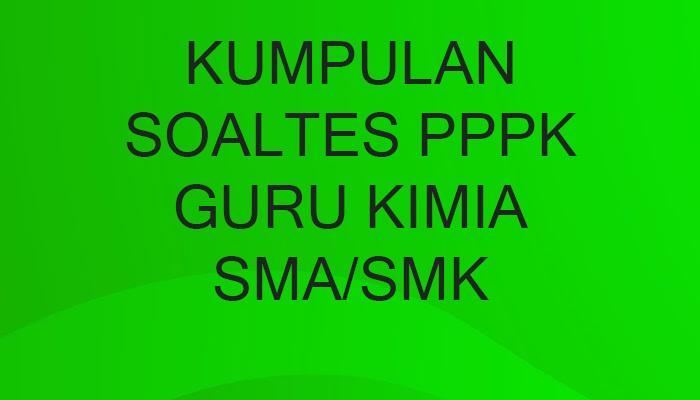 CONTOH Soal Latihan Tes PPPK Guru Kimia SMA Terbaru dan Kunci Jawaban Soal Tes P3K Guru Kimia