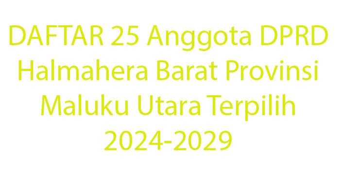 DAFTAR-25-Anggota-DPRD-Halmahera-Barat-Provinsi-Maluku-Utara-Terpilih-2024-2029.jpg