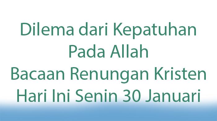 Dilema-dari-Kepatuhan-Pada-Allah-Apa-Bacaan-Renungan-Kristen-Hari-Ini-Senin-30-Januari-2023.jpg