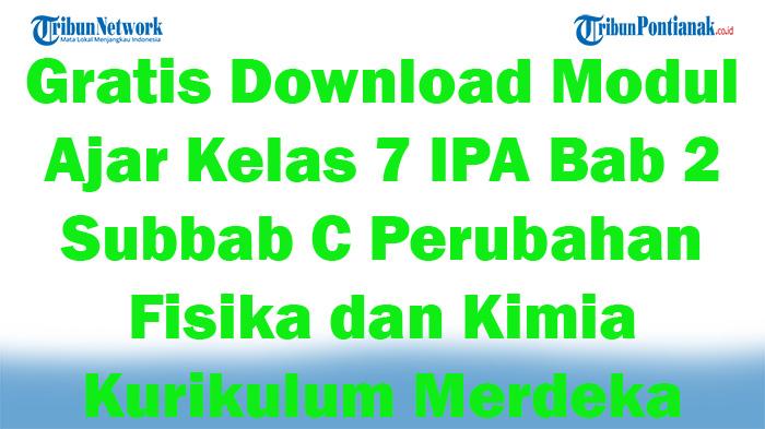 Download Modul Ajar Kelas 7 IPA Bab 2 Subbab C Perubahan Fisika dan Kimia Kurikulum Merdeka Semstr 1
