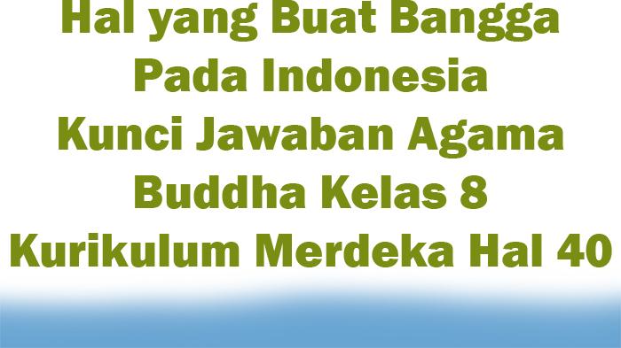 Hal-yang-Buat-Bangga-Pada-Indonesia-Kunci-Jawaban-Agama-Buddha-Kelas-8-Kurikulum-Merdeka-Hal-40.jpg