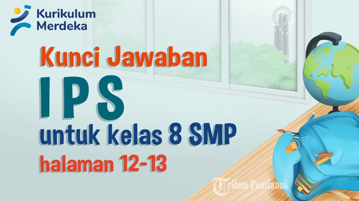 Kunci Jawaban IPS Kelas 8 SMP Halaman 12-13 Kurikulum Merdeka