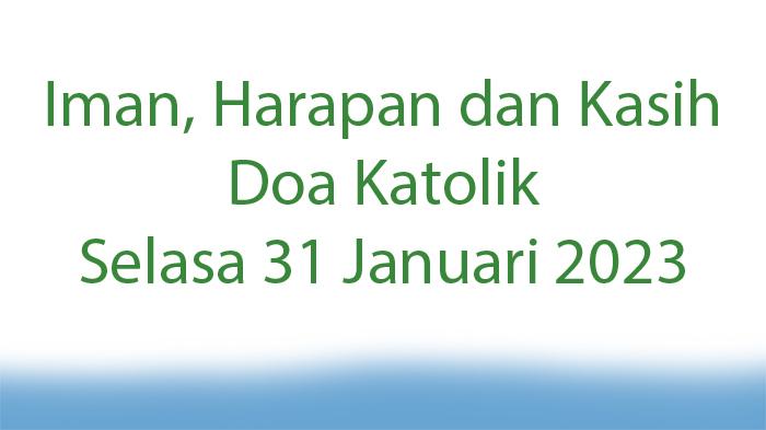 Iman-Harapan-dan-Kasih-Bacaan-Doa-Katolik-Selasa-31-Januari-2023.jpg