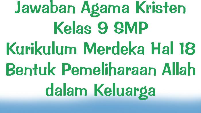 Jawaban-Agama-Kristen-Kelas-9-SMP-Kurikulum-Merdeka-Hal-18-Bentuk-Pemeliharaan-Allah-dalam-Keluarga.jpg