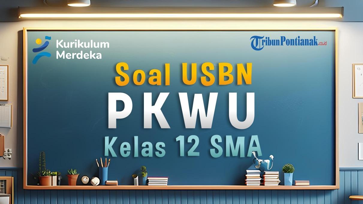 45 TOP Soal Latihan Ujian Sekolah PKWU Kelas 12 Kurikulum Merdeka dan Kunci Jawaban