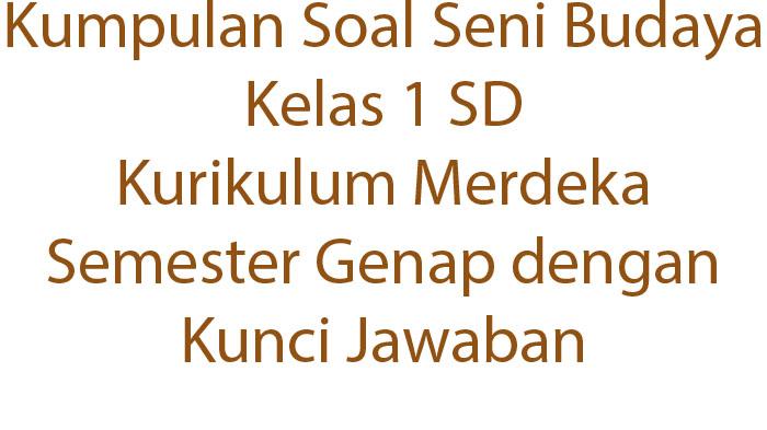 Kumpulan-Soal-Seni-Budaya-Kelas-1-SD-Kurikulum-Merdeka-Semester-Genap-dengan-Kunci-Jawaban.jpg