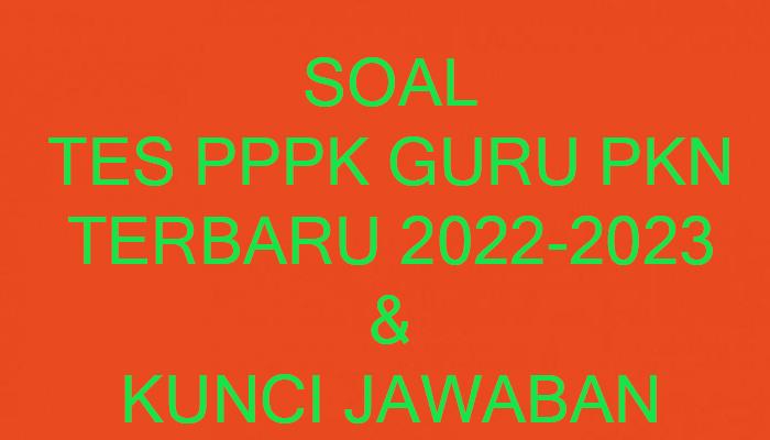 Latihan Soal Tes Seleksi PPPK Guru PPKN SMP SMA SMK Lengkap Kunci Jawaban