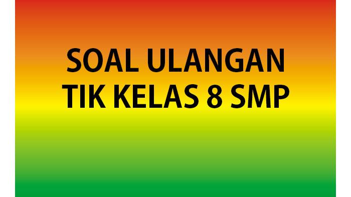 Kumpulan-Soal-Ulangan-TIK-Kelas-8-SMP-Semester-2-2023.jpg