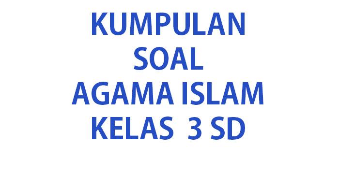 Kumpulan-soal-Agama-Islam-kelas-3-SD.jpg