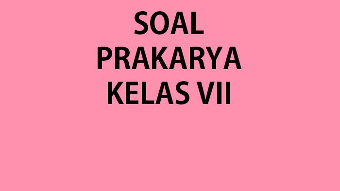 Kumpulan-soal-Prakarya-kelas-7-SMP-lengkap-kunci-jawaban-pilihan-ganda.jpg