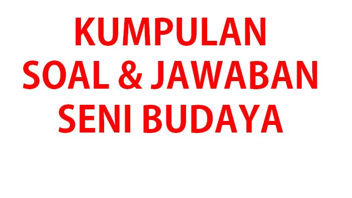 Kumpulan-soal-dan-jawaban-Seni-Budaya-kelas-10-SMASMK-hingga-MA.jpg