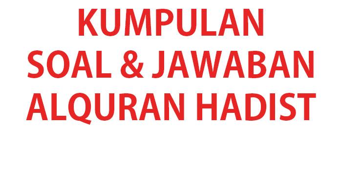 Kumpulan-soal-dan-kunci-jawaban-Alquran-Hadist-kelas-7-MTs.jpg