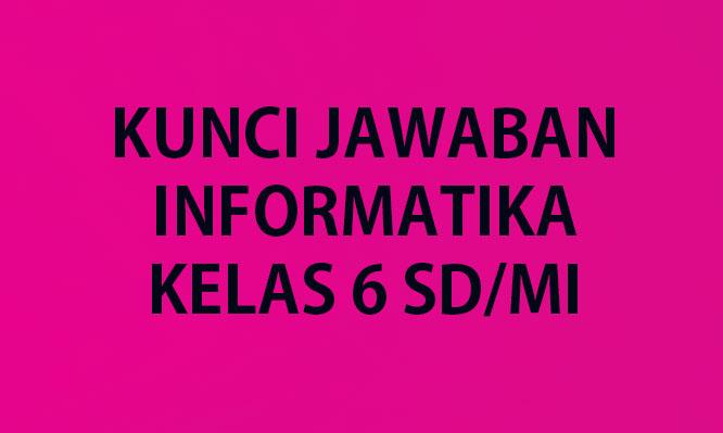 40 Soal Ujian TKA Informatika TIK Kelas 6 SD Lengkap Kunci Jawaban USBN Ujian Sekolah Terbaru 2026