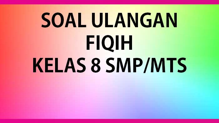 Kumpulan-soal-dan-kunci-jawaban-ulangan-UAS-Fiqih-kelas-8-SMPMTS-2023.jpg