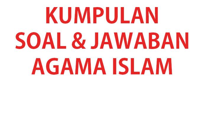 50 SOAL Sumatif Agama Islam Kelas 12 SMA SMK Ulangan/Ujian Semester 1 & Kunci Jawaban PAI Kls XII