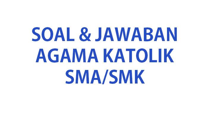 Kumpulan-soal-ujian-Agama-Katolik-kelas-10-ulangan-kenaikan-kelas-tahun-2024.jpg