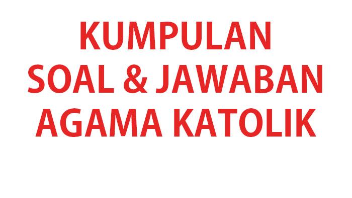 40 Soal Ujian TKA Agama Katolik Kelas 6 SD Lengkap Kunci Jawaban USBN Ujian Sekolah Terbaru 2026