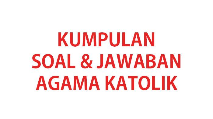 Kumpulan-soal-ujian-Agama-Katolik-kelas-8-466778.jpg
