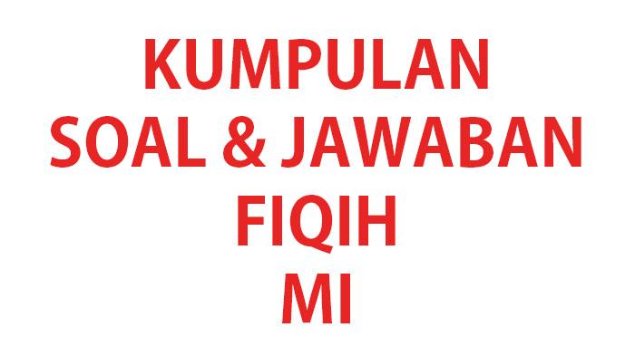 Kumpulan-soal-ujian-Fiqih-kelas-6-SDMI-lengkap-kunci-jawaban-soal-ujian-terbaru.jpg