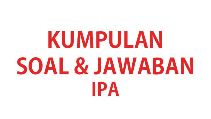 Kumpulan-soal-ujian-IPA-kelas-4-SDMI-lengkap-kunci-jawaban-soal-ujian-IPA.jpg