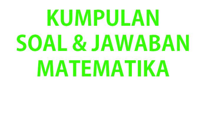 50 SOAL UTS UAS MATEMATIKA Kelas 4 SD Lengkap Kunci Jawaban Ulangan/Ujian MTK Semester 2 Tahun 2025