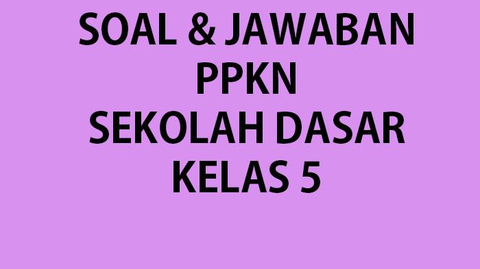 Kumpulan-soal-ulangan-PKN-kelas-5-SDMI-1567.jpg