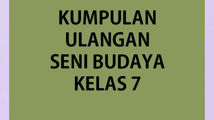 Kumpulan-soal-ulangan-Seni-Budaya-dan-kunci-jawaban-kelas-7-semester-2-tahun-2023.jpg