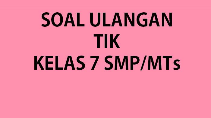 Kumpulan-soal-ulangan-TIKInformatika-kelas-7-SMP-lengkap-kunci-jawaban.jpg