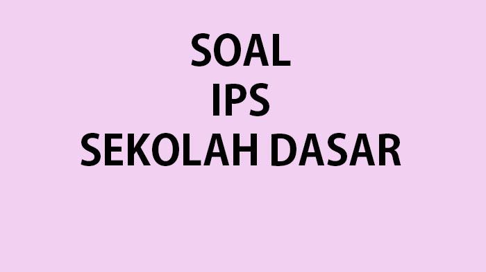 25 Contoh Soal IPS Kelas 1 Ulangan/Ujian Sumatif Semester 1 Kurikulum Merdeka Lengkap Kunci Jawaban