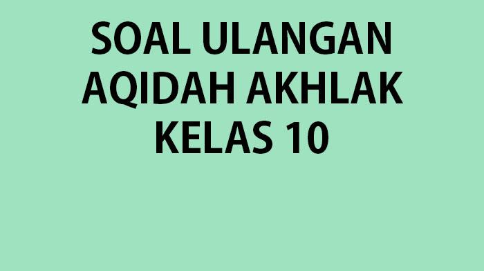 Kumpulan-soal-ulangan-semester-2-2023-pelajaran-Aqidah-Akhlak-kelas-10-SMAMA.jpg