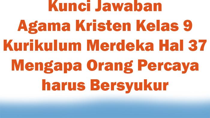 Kunci-Jawaban-Agama-Kristen-Kelas-9-Kurikulum-Merdeka-Hal-37-Mengapa-Orang-Percaya-harus-Bersyukur.jpg