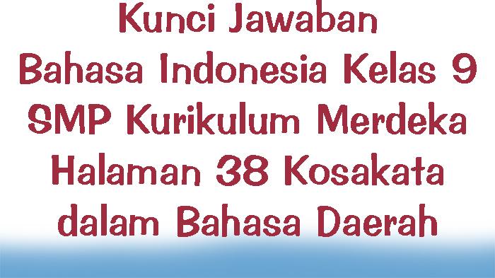 Kunci-Jawaban-Bahasa-Indonesia-Kelas-9-SMP-Kurikulum-Merdeka-Halaman-38-Kosakata-dalam-Bahasa-Daerah.jpg