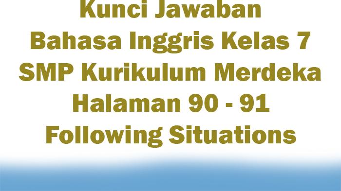 Kunci-Jawaban-Bahasa-Inggris-Kelas-7-SMP-Kurikulum-Merdeka-Halaman-90-91-Following-Situations.jpg