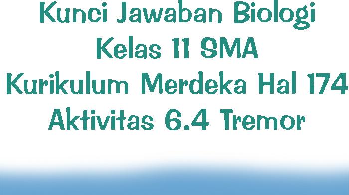 Kunci Jawaban Biologi Kelas 11 SMA Kurikulum Merdeka Halaman 174 Aktivitas 6.4 Tremor