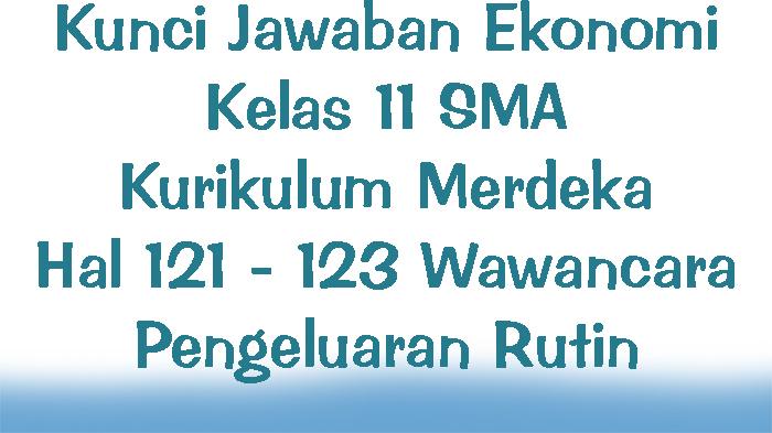 Kunci-Jawaban-Ekonomi-Kelas-11-SMA-Kurikulum-Merdeka-Halaman-121-123-Wawancara-Pengeluaran-Rutin.jpg